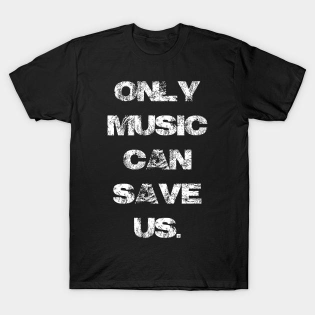 Only Music Can Save Us v2 T-Shirt by Pablo_jkson